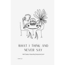 (英文圖書) What I think and never say: But Today I Have the Chance to Do it 平裝版, Independently Published, 英文