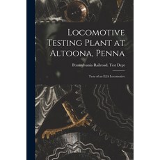(英文圖書) Locomotive Testing Plant at Altoona Penna: Tests of an E2A Locomotive 平裝版, Legare Street Press, 英文