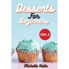 Dessert Recipes For Beginners: How to become a pastry chef for beginners Vol.2 平裝版, Michelle Kolin, 英文