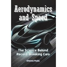 (英文圖書) Aerodynamics and Speed: The Science Behind Record-Breaking Cars 平裝版, Independently Published, 英文