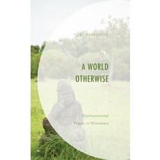 A World Otherwise: Environmental Praxis in Minamata 精裝版, Lexington Books, 英文