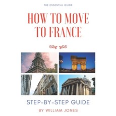 (英文圖書) How to Move to France: Step-by-Step Guide 平裝版, Independently Published, 英文
