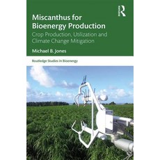 Miscanthus for Bioenergy Production: Crop Production Utilization and Climate Change Mitigation 精裝版, Routledge, 英文