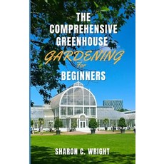 (英文圖書) The Comprehensive Greenhouse Gardening for Beginners: Cultivating Your Own Paradise 平裝版, Independently Published, 英文