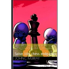 Starting Out: UNDERSTAND SECRET OF PAWN ENDGAME BY PRACTICE: Solve 106 chess endgames 平裝版, Independently Published, 英文