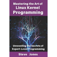 (英文圖書) Mastering the Art of Linux Kernel Programming: Unraveling the Secrets of Expert... 平裝版, Independently Published, 英文