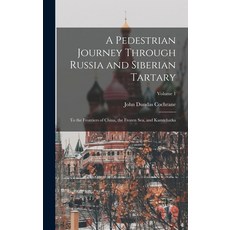 (英文圖書) A Pedestrian Journey Through Russia and Siberian Tartary: To the Frontiers of China the Froz... 精裝版, Legare Street Press, 英文