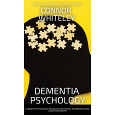 (英文圖書) Dementia Psychology: A Cognitive Psychology Biological Psychology and Neuroscience Guide To ... 精裝版, Cgd Publishing, 英文