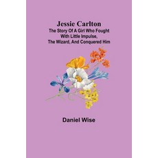 (英文圖書)Jessie Carlton; The Story of a Girl who Fought with Little Impulse the Wizard ... 平裝版, Alpha Edition, 英文