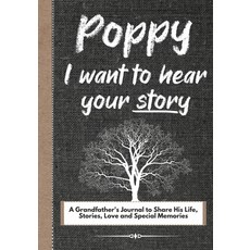 Poppy I Want To Hear Your Story: A Grandfathers Journal To Share His Life Stories Love And Specia... 平裝版, Life Graduate Publishing Group, 英語