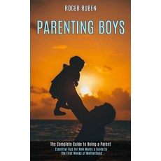 Parenting Boys: The Complete Guide to Being a Parent (Essential Tips for New Mums a Guide to the Fir... 平裝版, Rob Miles, 英文