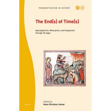 (英文圖書) The End(s) of Time(s): Apocalypticism Messianism and Utopianism Through the Ages 精裝版, Brill, 英文