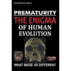 Prematurity: the enigma of human evolution 平裝版, Independently Published, 英文