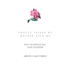 (英文圖書) Twelve things my mother told me: (that you should tell your daughter) 平裝版, Independently Published, 英文