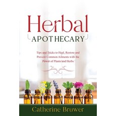 (英文圖書) Herbal Apothecary: Tips and Tricks to Heal Restore and Prevent Common Ailments with the Powe... 平裝版, Catherine Bruwer, 英文
