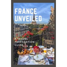 (英文圖書) France Unveiled: A Travel Preparation Guide 平裝版, Independently Published, 英文