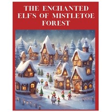 (英文圖書)The Enchanted Elf's Of Mistletoe Forest 平裝版, Independently Published, 英文