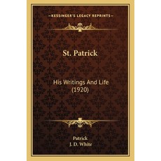 (英文圖書) St. Patrick: His Writings And Life (1920) 平裝版, Kessinger Publishing, 英文