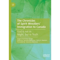 The Chronicles of Spirit Wrestlers' Immigration to Canada: God Is Not in Might But in Truth 平裝版, Palgrave MacMillan, 英文