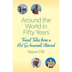 Around the World in Fifty Years: Travel Tales from a Not So Innocent Abroad 平裝版, Braughler Books, LLC, 英文