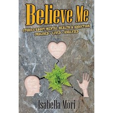(英文圖書) Believe Me: Stories about Mental Health & Addiction: Imagined Lived Analyzed 平裝版, Three Ocean Press, 英文
