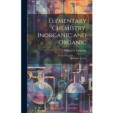 (英文圖書) Elementary Chemistry Inorganic and Organic: Alternative Course 精裝版, Legare Street Press, 英文