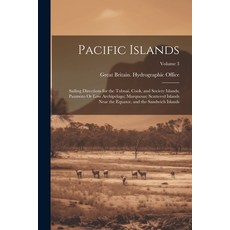 (英文圖書) Pacific Islands: Sailing Directions for the Tubuai Cook and Society Islands; Paumoto Or Low... 平裝版, Legare Street Press, 英文