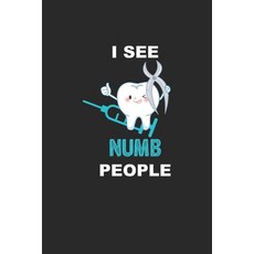 I See Numb People: Funny Dentist Assistant Gift Dentist Dental Student Oral Surgeon Orthodontist Too... 平裝版, Independently Published, 英文