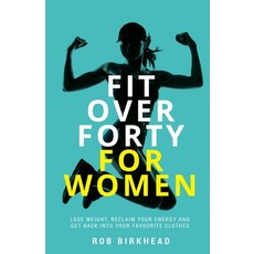 (英文圖書) Fit Over Forty For Women: Lose weight reclaim your energy and get back into your favourite c... 平裝版, Rethink Press, 英文