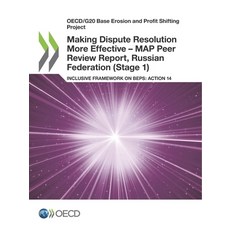 Making Dispute Resolution More Effective - MAP Peer Review Report Russian Federation (Stage 1) 平裝版, Org. for Economic Cooperati..., 英文