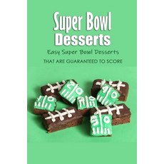Super Bowl Desserts: Easy Super Bowl Desserts That Are Guaranteed to Score: Super Bowl Desserts Reci... 平裝版, Independently Published, 英語