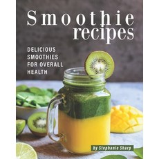 (英文圖書) Smoothie Recipes: Delicious Smoothies for Overall Health 平裝版, Independently Published, 英文