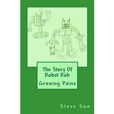 (英文圖書)The Story Of Robot Rob: Growing Pains 平裝版, Createspace Independent Pub..., 英文