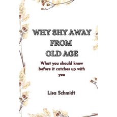 (英文圖書) Why Shy Away from Old Age: What you should know before it catches up with you 平裝版, Independently Published, 英文
