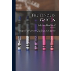 (英文圖書) The Kinder-garten: Principles of Frobel's System and Their Bearing on the Education of Women ... 平裝版, Legare Street Press, 英文