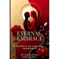 (英文圖書) Eternal Embrace: Secrets of Love and Prosperity 平裝版, Independently Published, 英文