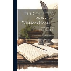 (英文圖書) The Collected Works of William Hazlitt: Contributions to the Edinburgh Review 精裝版, Legare Street Press, 英文