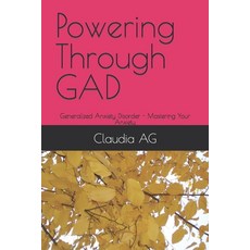 (英文圖書) Powering Through GAD: Generalized Anxiety Disorder - Mastering Your Anxiety 平裝版, Independently Published, 英文