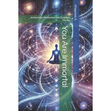 (英文圖書) You Are Immortal: Immortality Meditation and Quantum Physics 平裝版, Independently Published, 英文
