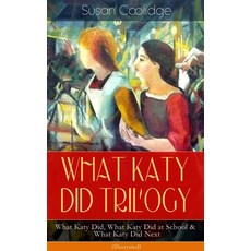 WHAT KATY DID TRILOGY - What Katy Did What Katy Did at School & What Katy Did Next (Illustrated): T... 平裝版, E-Artnow, 英文