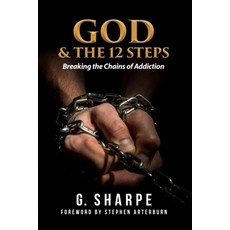 God & the 12 Steps: Breaking the Chains of Addiction 平裝版, Deeper Revelation Books, 英文