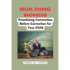 (英文圖書) Building Bonds: Prioritizing Connection Before Correction for Your Child 平裝版, Independently Published, 英文