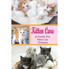 (英文圖書) Kitten Care: A Guide for New Cat Owners: How Do You Take Care Of A Kitten For Beginners? 平裝版, Independently Published, 英文