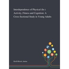 Interdependence of Physical (In-) Activity Fitness and Cognition: A Cross-Sectional Study in Young ... 精裝版, Saint Philip Street Press, 英文