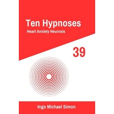 (英文圖書) Ten Hypnoses 39: Heart Anxiety Neurosis 平裝版, Independently Published, 英文