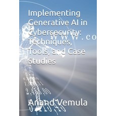(英文圖書) Implementing Generative AI in Cybersecurity: Techniques Tools and Case Studies 平裝版, Independently Published, 英文