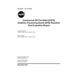 Commercial Off-The-Shelf (Cots) Graphics Processing Board (Gpb) Radiation Test Evaluation Report 平裝版, Independently Published, 英文