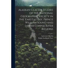 (英文圖書) Alaskan Glacier Studies of the National Geographic Society in the Yakutat Bay Prince William... 平裝版, Legare Street Press, 英文