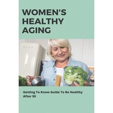 (英文圖書) Women's Healthy Aging: Getting To Know Guide To Be Healthy After 50: Health And Fitness Over 50 平裝版, Independently Published, 英文