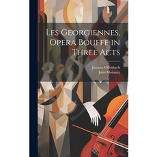 (英文圖書) Les Georgiennes Opera Bouffe in Three Acts 精裝版, Legare Street Press, 英文